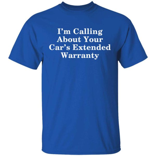 I'm Calling About Your Car's Extended Warranty Shirt