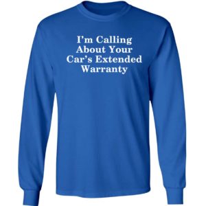 I'm Calling About Your Car's Extended Warranty Long Sleeve Shirt