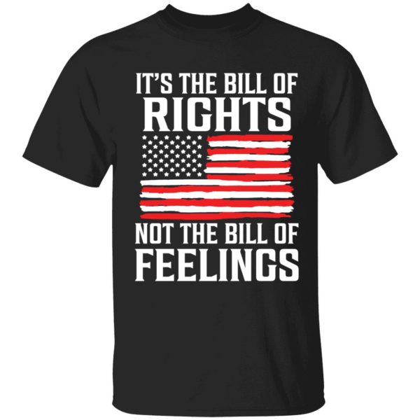 It's The Bill Of Rights Not The Bill Of Feelings T-shirt