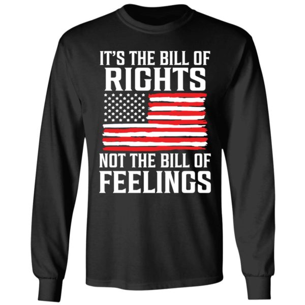 It's The Bill Of Rights Not The Bill Of Feelings Long Sleeve Shirt