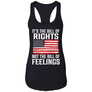 Its The Bill Of Rights Not The Bill Of Feelings T shirt 7 1