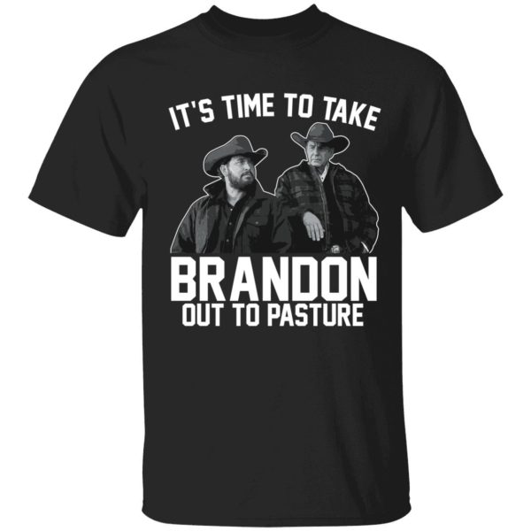 Its Time To Take Brandon Out To Pasture Shirt 1 1