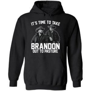 It's Time To Take Brandon Out To Pasture Hoodie