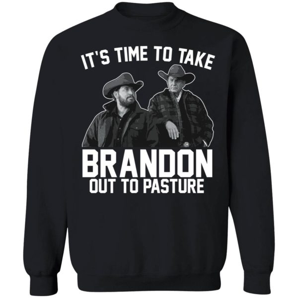 It's Time To Take Brandon Out To Pasture Sweatshirt