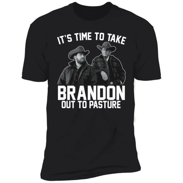 It's Time To Take Brandon Out To Pasture Premium SS T-Shirt