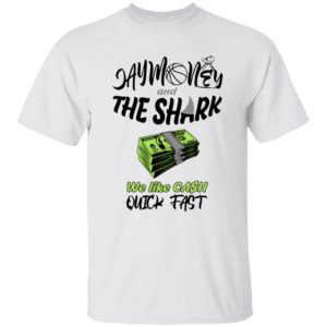 Jay Money And The Shark We Like Cash Quick Fast Shirt