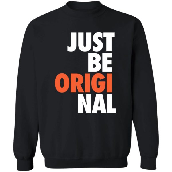 Just Be Original Sweatshirt