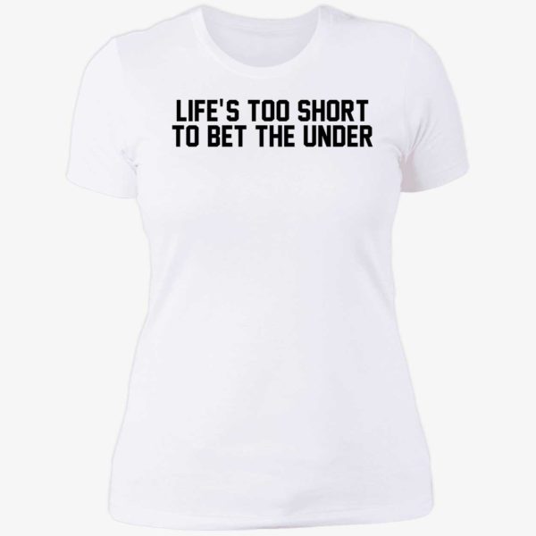 Life's Too Short To Bet The Under Ladies Boyfriend Shirt