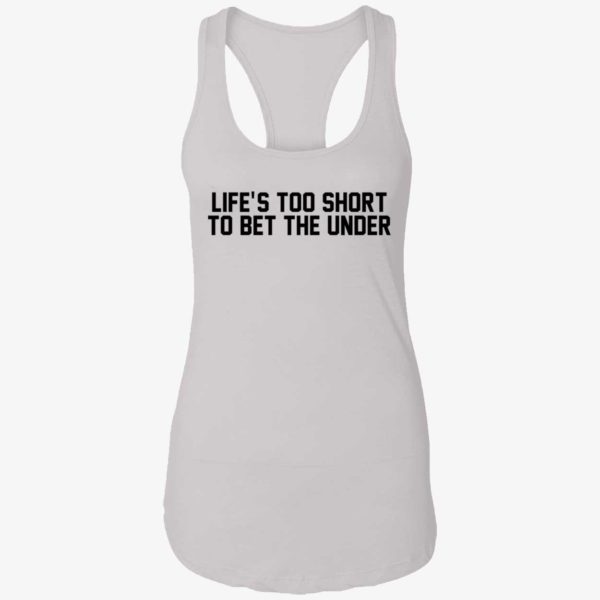 Lifes Too Short To Bet The Under Shirt 7 1