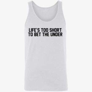 Lifes Too Short To Bet The Under Shirt 8 1