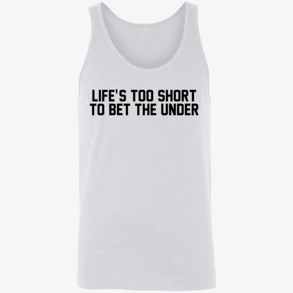 Lifes Too Short To Bet The Under Shirt 8 1