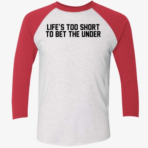 Lifes Too Short To Bet The Under Shirt 9 1