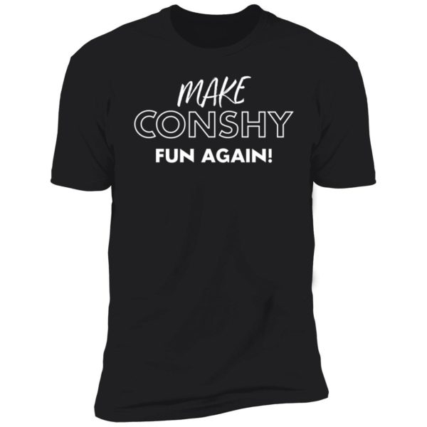 Make Conshy Fun Again Premium SS T-Shirt