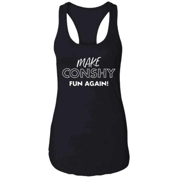 Make Conshy Fun Again Shirt 7 1