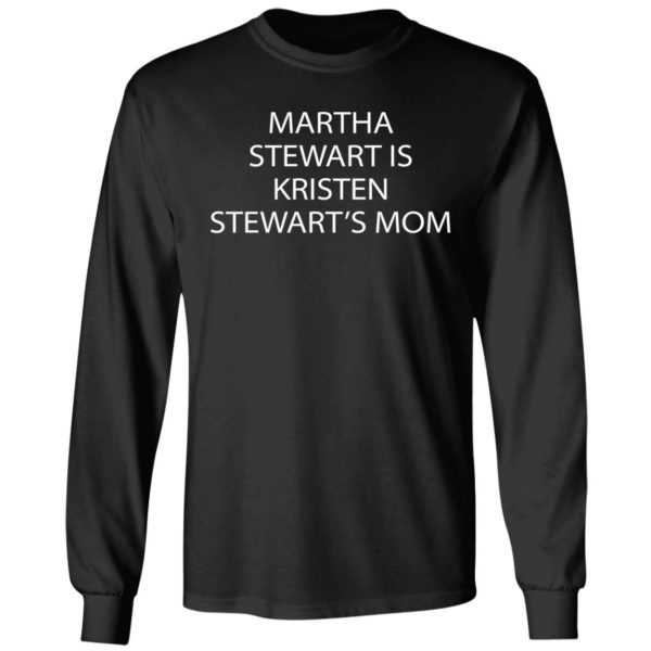 Martha Stewart Is Kristen Stewart's Mom Long Sleeve Shirt