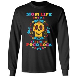 Mom Life Got Me Feelin Un Poco Loca Shirt 4 1