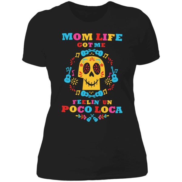 Mom Life Got Me Feelin Un Poco Loca Shirt 6 1