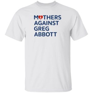 Mothers Against Greg Abbott Shirt 3