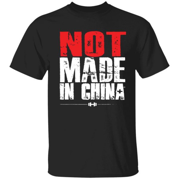 Not Made In China Made In The Usa Shirt