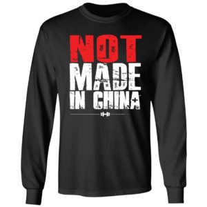 Not Made In China Made In The Usa Long Sleeve Shirt