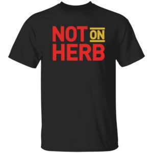 Not On Herb Shirt