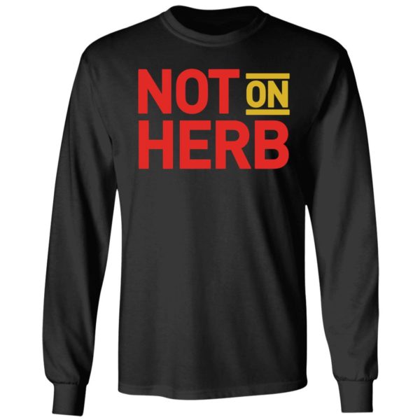 Not On Herb Long Sleeve Shirt
