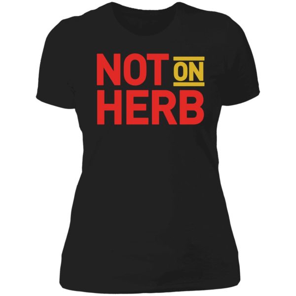 Not On Herb Ladies Boyfriend Shirt