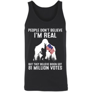 People Dont Believe Im Real But They Believe Biden Got 81 Million Shirt 8 1
