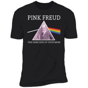 Pink Freud The Dark Side Of Your Mom Premium SS T-Shirt