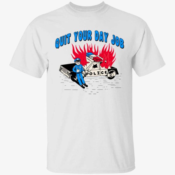 Quit Your Day Job Shirt 1 1