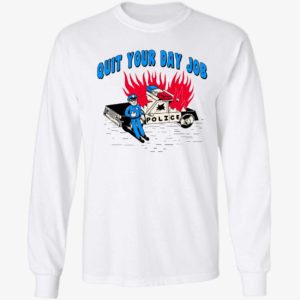 Quit Your Day Job Long Sleeve Shirt