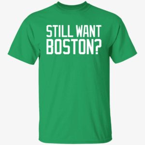Still Want Boston Shirt