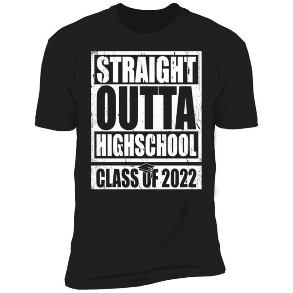 Straight Outta Highschool Class Of 2022 Premium SS T-Shirt