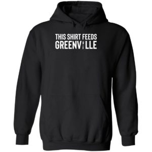 This Shirt Feeds Greenville Hoodie