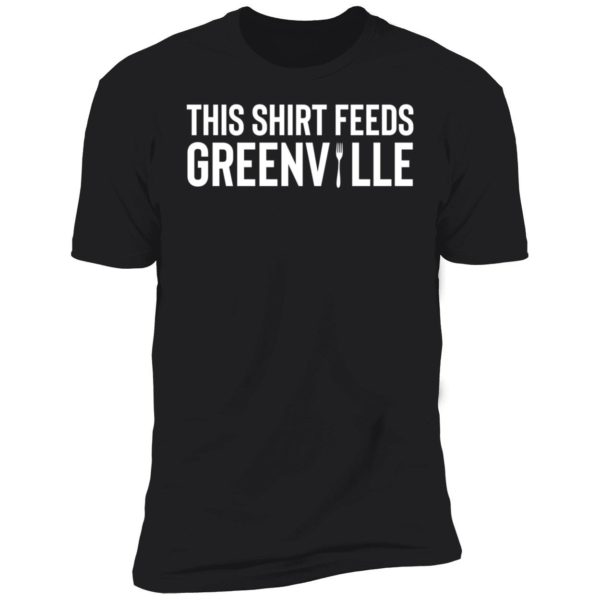 This Shirt Feeds Greenville Premium SS T-Shirt
