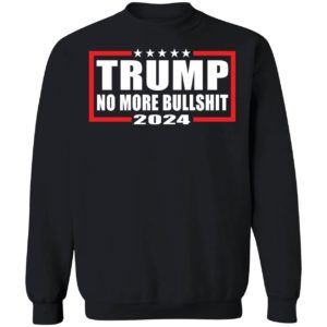 Trump 2024 No More Bullshit Sweatshirt