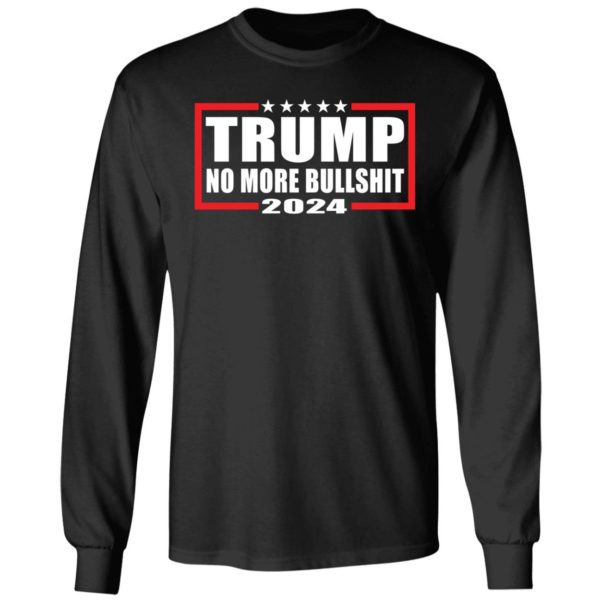 Trump 2024 No More Bullshit Long Sleeve Shirt