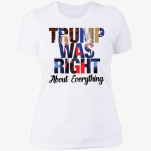 Trump Was Right About Everything Ladies Boyfriend Shirt