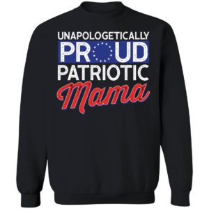Unapologetically Proud Patriotic Mama Sweatshirt