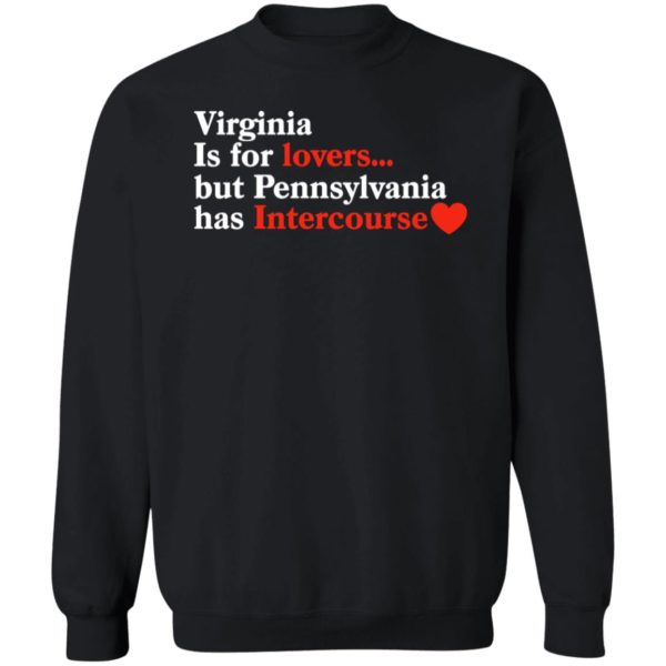 Virginia Is For Lovers But Pennsylvania Has Intercourse Sweatshirt