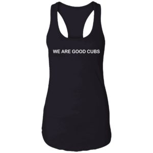 We Are Good Cubs Shirt 7 1