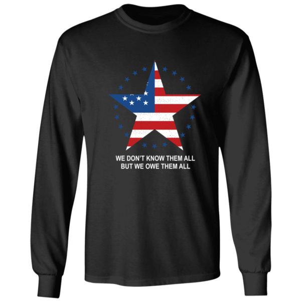 We Don't Know Them All But We Owe Them All Long Sleeve Shirt