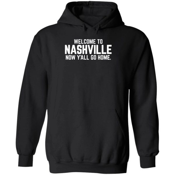 Welcome To Nashville Now Y'all Go Home Hoodie