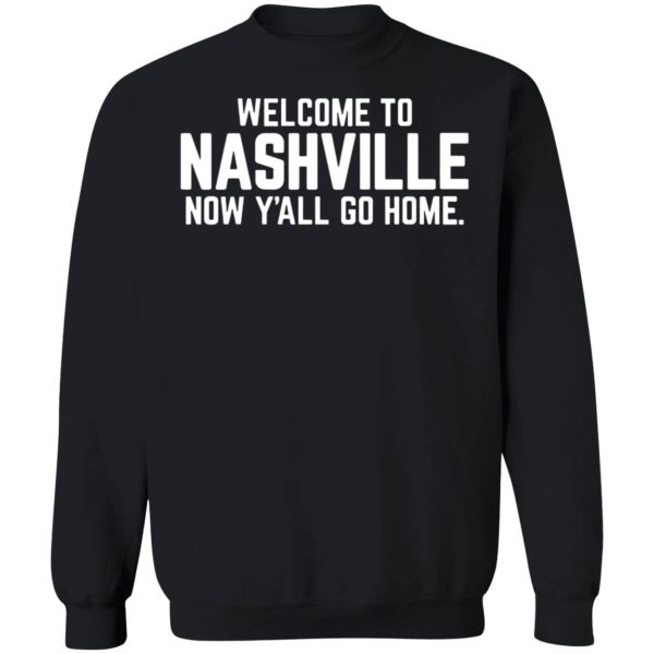 Welcome To Nashville Now Y'all Go Home Sweatshirt