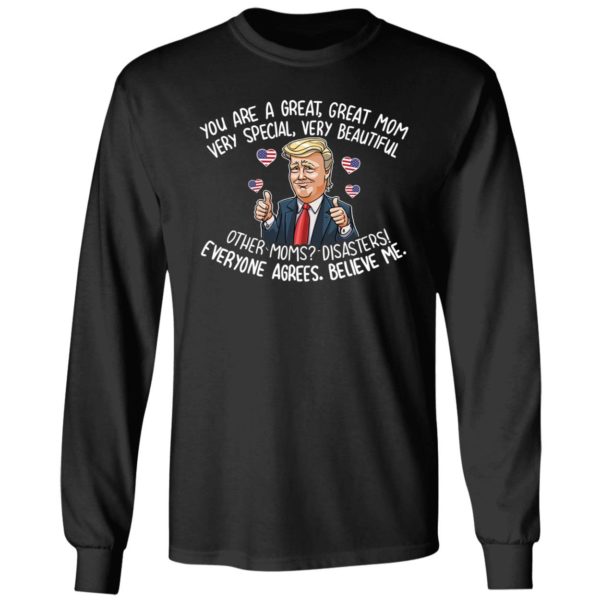 You Are A Great Great Mom Very Special Very Beautiful Long Sleeve Shirt