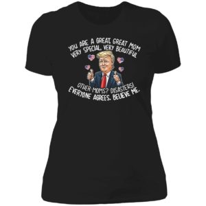 You Are A Great Great Mom Very Special Very Beautiful Ladies Boyfriend Shirt