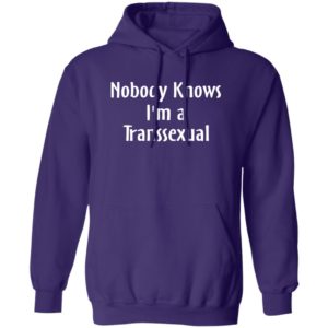 Nobody Knows I'm A Transexual Hoodie