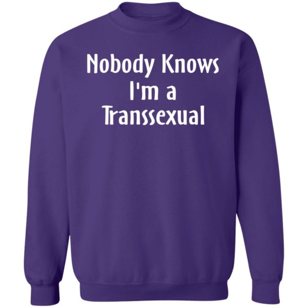 Nobody Knows I'm A Transexual Sweatshirt