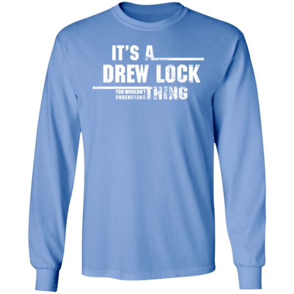 It's A Drew Lock You Wouldn't Understand Thing Long Sleeve Shirt