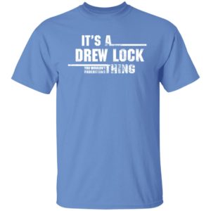 It's A Drew Lock You Wouldn't Understand Thing Shirt